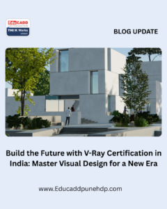 Build the Future with V-Ray Certification in India: Master Visual Design for a New Era
