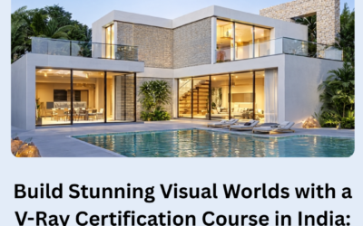 Build Stunning Visual Worlds with a V-Ray Certification Course in India: From 3D Design to Photorealistic Rendering